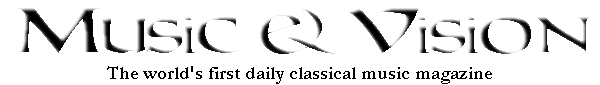 Classical music daily - Music and Vision - the world's first daily classical music magazine